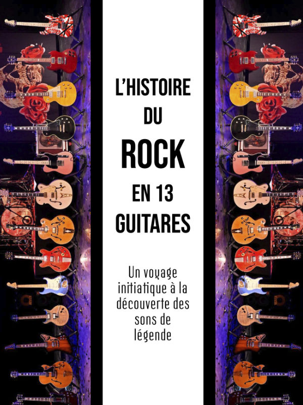 Histoire du Rock en 13 Guitares