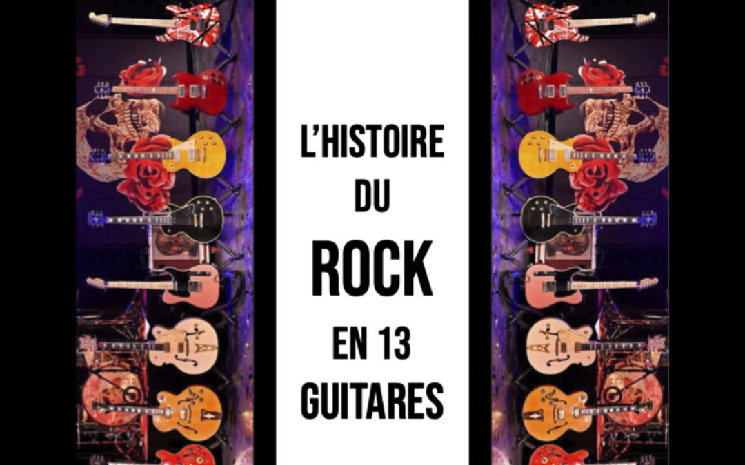 L’Histoire du Rock en 13 Guitares